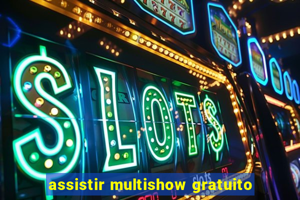 assistir multishow gratuito